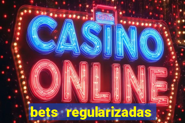 bets regularizadas no brasil